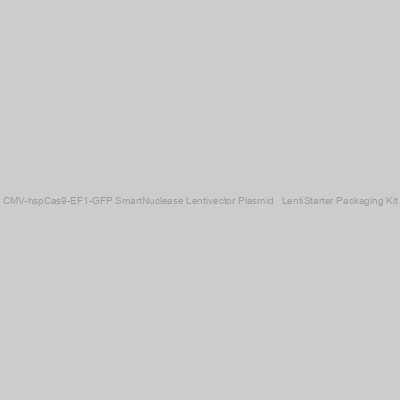 CMV-hspCas9-EF1-GFP SmartNuclease Lentivector Plasmid + LentiStarter Packaging Kit